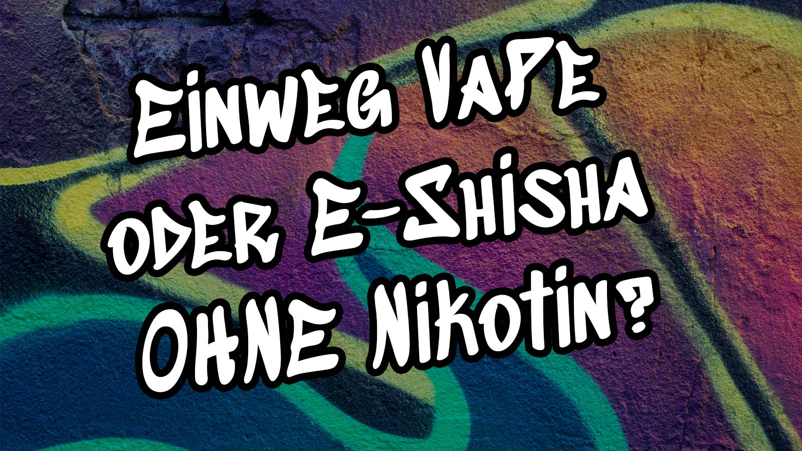 Text auf Wand mit Grafitti: Einweg Vape oder E-Shisha OHNE Nikotin?